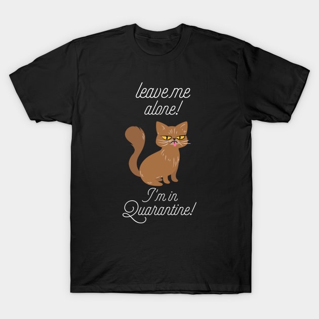 Leave me alone I'm in quarantine T-Shirt by G-DesignerXxX